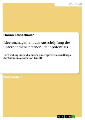 Ideenmanagement zur Ausschöpfung des unternehmensinternen Ideenpotentials