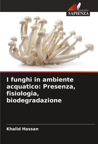 I funghi in ambiente acquatico: Presenza, fisiologia, biodegradazione