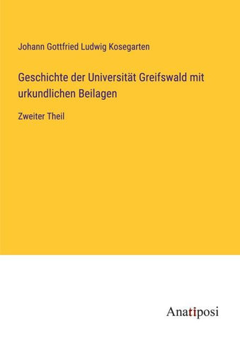 Geschichte der Universität Greifswald mit urkundlichen Beilagen