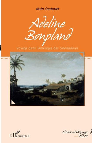 Adeline Bonpland, voyage dans l'Amérique des <em>Libertadores</em>