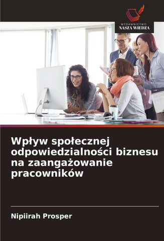 Wp¿yw spo¿ecznej odpowiedzialno¿ci biznesu na zaanga¿owanie pracowników