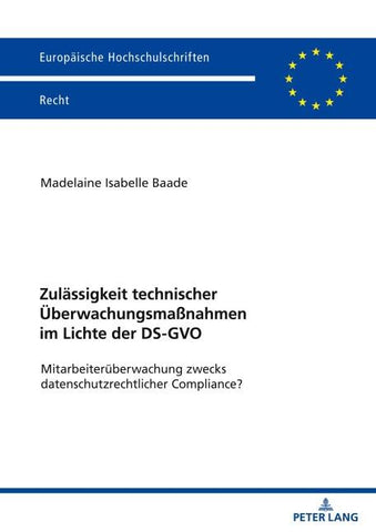 Zulässigkeit technischer Überwachungsmaßnahmen im Lichte der DS-GVO