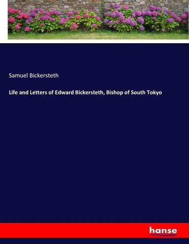 Life and Letters of Edward Bickersteth, Bishop of South Tokyo