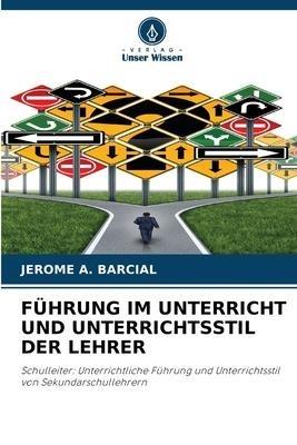 FÜHRUNG IM UNTERRICHT UND UNTERRICHTSSTIL DER LEHRER
