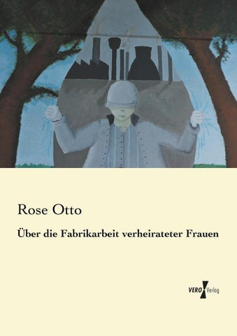 Über die Fabrikarbeit verheirateter Frauen