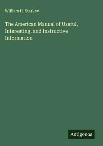 The American Manual of Useful, Interesting, and Instructive Information