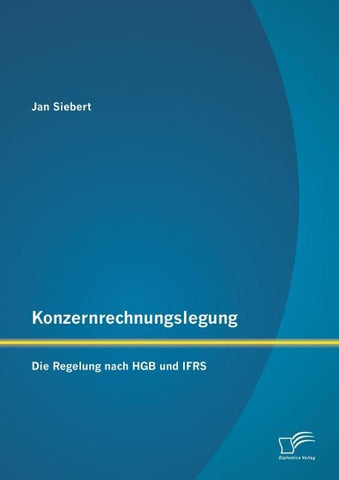 Konzernrechnungslegung: Die Regelung nach HGB und IFRS