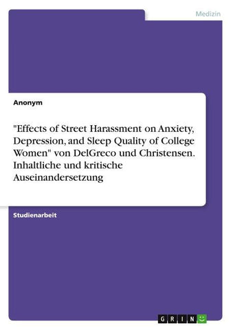 "Effects of Street Harassment on Anxiety, Depression, and Sleep Quality of College Women" von DelGreco und Christensen. Inhaltliche und kritische Auseinandersetzung