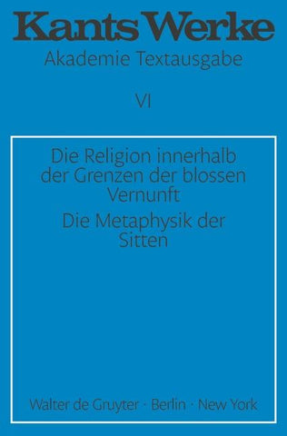 Die Religion innerhalb der Grenzen der blossen Vernunft. Die Metaphysik der Sitten