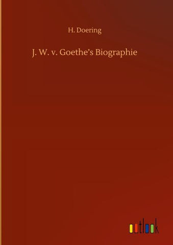J. W. v. Goethe's Biographie