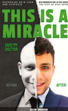 THIS IS A MIRACLE SAID MY DOCTOR