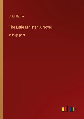 The Little Minister; A Novel