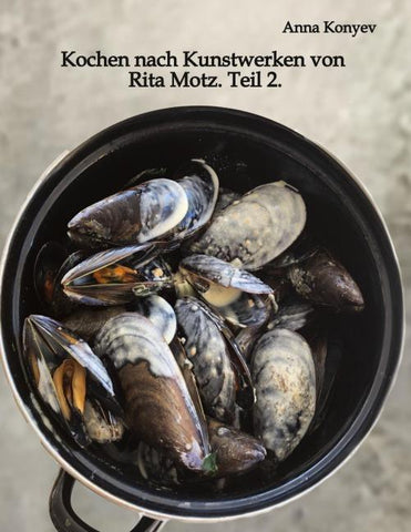 Kochen nach Kunstwerken von Rita Motz. Teil 2.