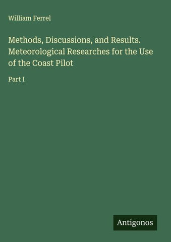 Methods, Discussions, and Results. Meteorological Researches for the Use of the Coast Pilot