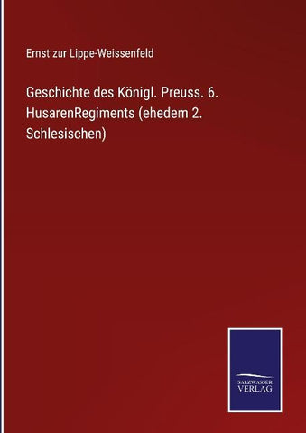 Geschichte des Königl. Preuss. 6. HusarenRegiments (ehedem 2. Schlesischen)