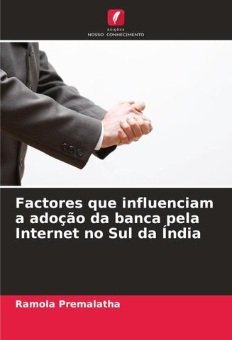 Factores que influenciam a adoção da banca pela Internet no Sul da Índia