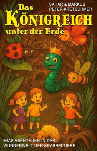 Das Königreich unter der Erde – Mias Abenteuer in der Wunderwelt der Krabbeltiere