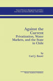 Against the Current: Privatization, Water Markets, and the State in Chile