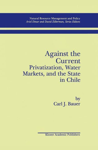 Against the Current: Privatization, Water Markets, and the State in Chile