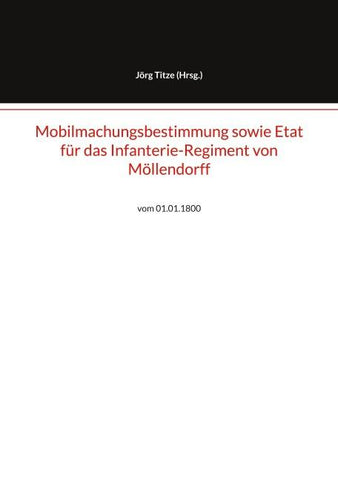 Mobilmachungsbestimmung sowie Etat für das Infanterie-Regiment von Möllendorff