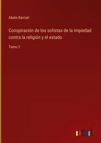 Conspiración de los sofistas de la impiedad contra la religión y el estado