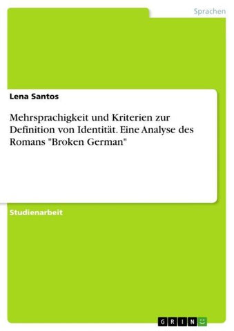 Mehrsprachigkeit und Kriterien zur Definition von Identität. Eine Analyse des Romans "Broken German"