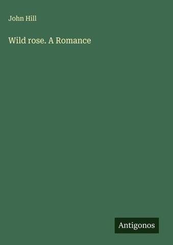 Wild rose. A Romance