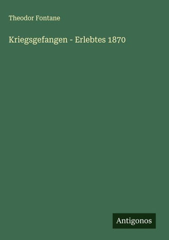 Kriegsgefangen - Erlebtes 1870