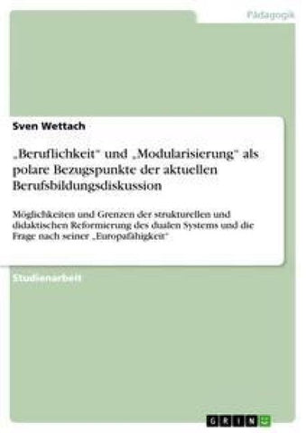 "Beruflichkeit" und "Modularisierung" als polare Bezugspunkte der aktuellen Berufsbildungsdiskussion