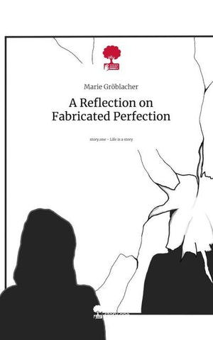 A Reflection on Fabricated Perfection. Life is a Story - story.one