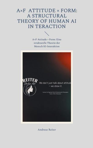 A×F Attitude × Form: A Structural Theory of Human AI Interaction