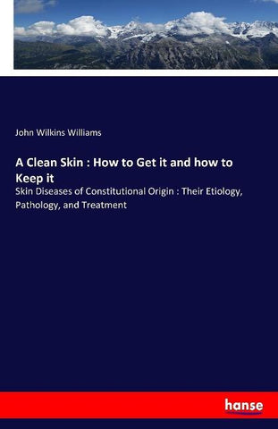 A Clean Skin : How to Get it and how to Keep it