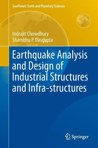 Earthquake Analysis and Design of Industrial Structures and Infra-structures