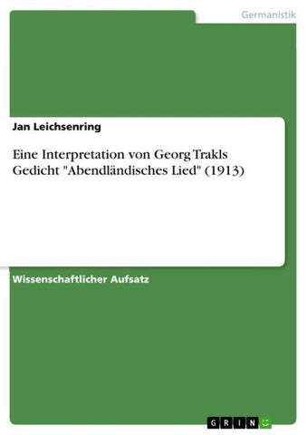 Eine Interpretation von Georg Trakls Gedicht "Abendländisches Lied" (1913)