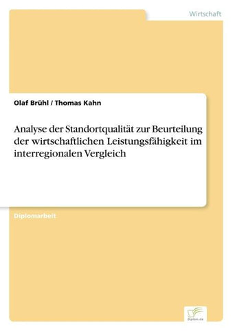 Analyse der Standortqualität zur Beurteilung der wirtschaftlichen Leistungsfähigkeit im interregionalen Vergleich