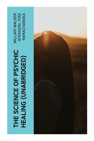 The Science of Psychic Healing (Unabridged)
