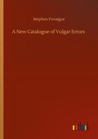 A New Catalogue of Vulgar Errors