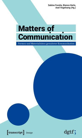 Matters of Communication – Formen und Materialitäten gestalteter Kommunikation