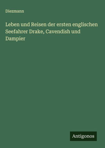 Leben und Reisen der ersten englischen Seefahrer Drake, Cavendish und Dampier