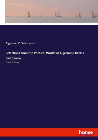 Selections from the Poetical Works of Algernon Charles Swinburne
