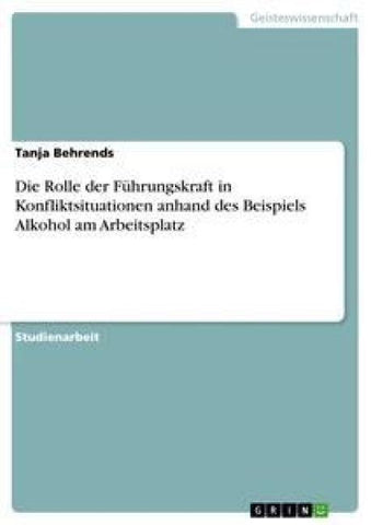 Die Rolle der Führungskraft in Konfliktsituationen anhand des Beispiels Alkohol am Arbeitsplatz