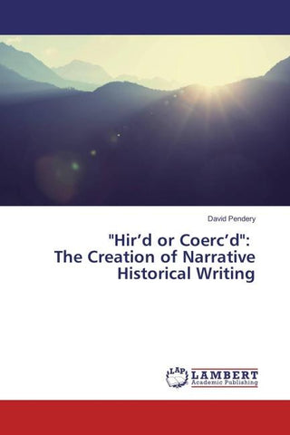 "Hir'd or Coerc'd": The Creation of Narrative Historical Writing