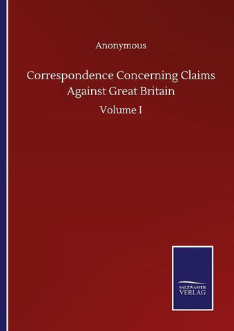 Correspondence Concerning Claims Against Great Britain