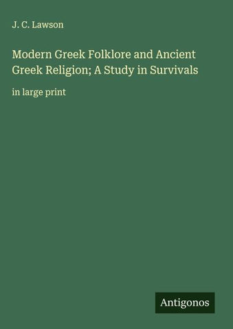 Modern Greek Folklore and Ancient Greek Religion; A Study in Survivals