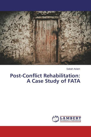 Post-Conflict Rehabilitation: A Case Study of FATA