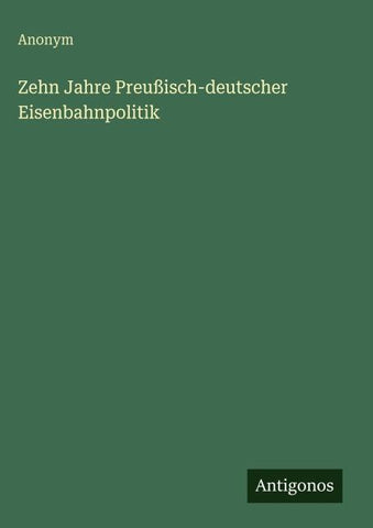 Zehn Jahre Preußisch-deutscher Eisenbahnpolitik