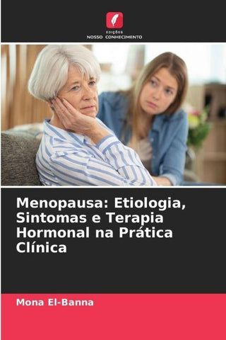 Menopausa: Etiologia, Sintomas e Terapia Hormonal na Prática Clínica