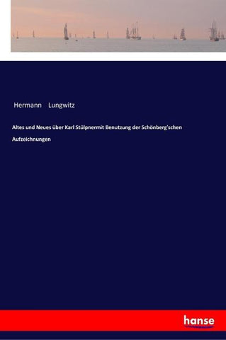 Altes und Neues über Karl Stülpnermit Benutzung der Schönberg'schen Aufzeichnungen
