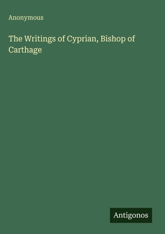 The Writings of Cyprian, Bishop of Carthage