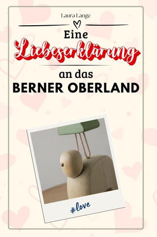 Eine Liebeserklärung an das Berner Oberland